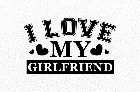 I Love My Girlfriend Valentine Design