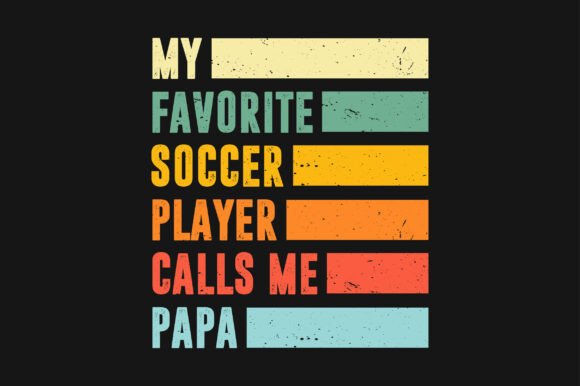 My Favorite Soccer Player Calls Me Papa Graphics and Crafts
