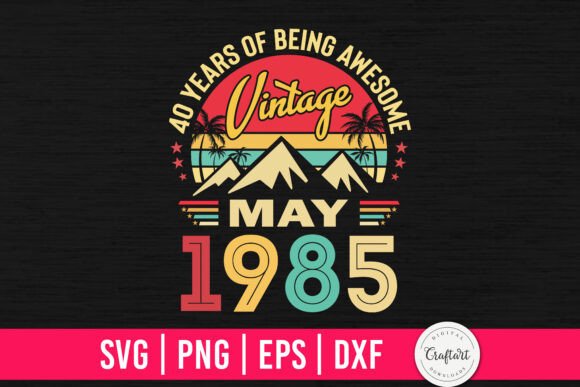 Vintage 1985 May 40th Birthday Graphics and Crafts